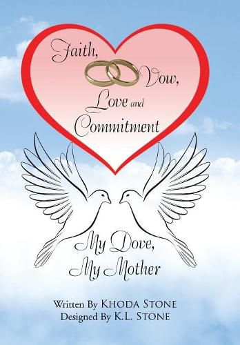 Cover image for Faith, Vow, Love and Commitment: My Dove, My Mother