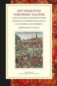 Cover image for Est insolitum inquirere taliter: Latin and German Documents from Heinricus Institoris's Witch Hunts in Ravensburg and Innsbruck