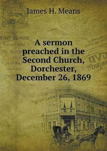 Cover image for A sermon preached in the Second Church, Dorchester, December 26, 1869