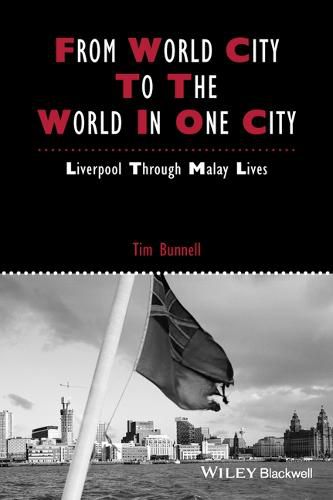 Cover image for From World City to the World in One City: Liverpool through Malay Lives