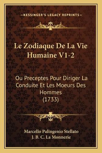 Cover image for Le Zodiaque de La Vie Humaine V1-2: Ou Preceptes Pour Diriger La Conduite Et Les Moeurs Des Hommes (1733)