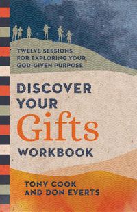 Cover image for Discover Your Gifts Workbook: Twelve Sessions for Exploring Your God-Given Purpose