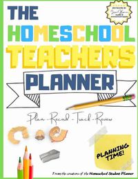 Cover image for The Homeschool Teacher's Planner: The Ultimate Homeschool Planner to Organize Your Lessons and Record, Track and Review Your Child's Homeschooling Progress For One Child 8.5 x 11 inch