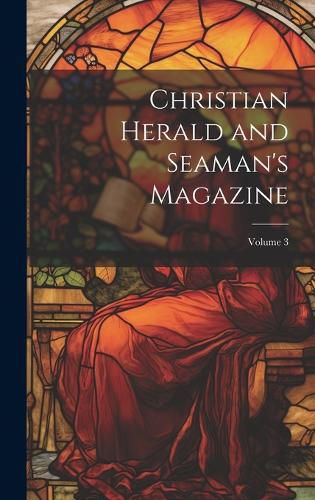 Cover image for Christian Herald and Seaman's Magazine; Volume 3