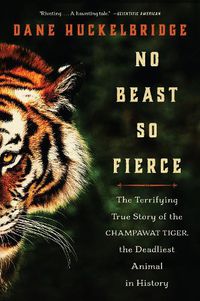 Cover image for No Beast So Fierce: The Terrifying True Story of the Champawat Tiger, the Deadliest Animal in History