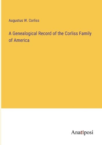 A Genealogical Record of the Corliss Family of America