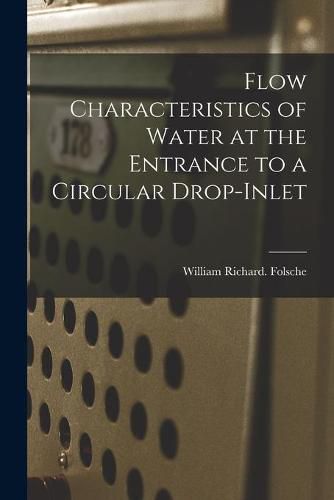 Cover image for Flow Characteristics of Water at the Entrance to a Circular Drop-inlet