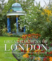 Cover image for Great Gardens of London: 30 Masterpieces from Private Plots to Palaces