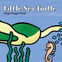 Cover image for Little Sea Turtle: Finger Puppet Book: (Finger Puppet Book for Toddlers and Babies, Baby Books for First Year, Animal Finger Puppets)