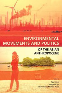 Cover image for Environmental Movements and Politics of the Asian Anthropocene