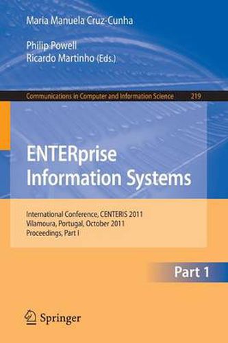 Cover image for ENTERprise Information Systems: International Conference, CENTERIS 2011, Vilamoura, Algarve, Portugal, October 5-7, 2011. Proceedings, Part I