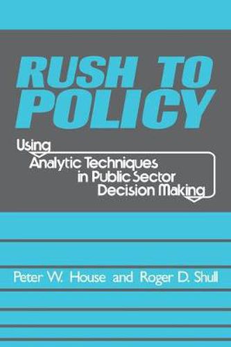 Cover image for Rush to Policy: Using Analytic Techniques in Public Sector Decision Making