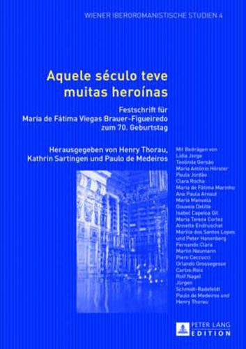 Cover image for Aquele Seculo Teve Muitas Heroinas: Festschrift Fuer Maria de Fatima Viegas Brauer-Figueiredo Zum 70. Geburtstag