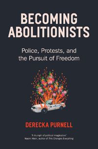 Cover image for Becoming Abolitionists: Police, Protest, and the Pursuit of Freedom