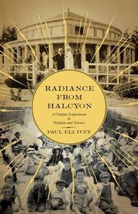 Cover image for Radiance from Halcyon: A Utopian Experiment in Religion and Science