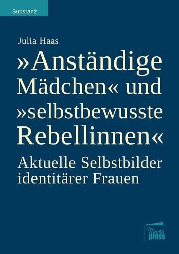 Cover image for Anstandige Madchen und selbstbewusste Rebellinnen: Aktuelle Selbstbilder identitarer Frauen