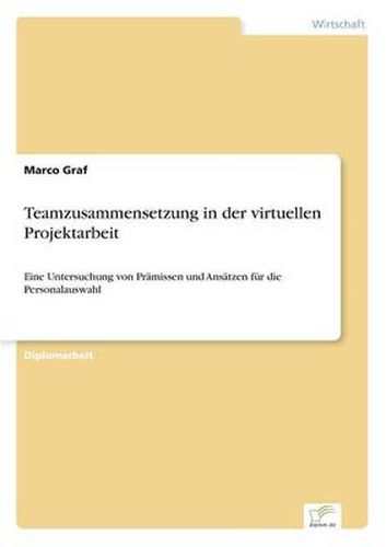 Cover image for Teamzusammensetzung in der virtuellen Projektarbeit: Eine Untersuchung von Pramissen und Ansatzen fur die Personalauswahl