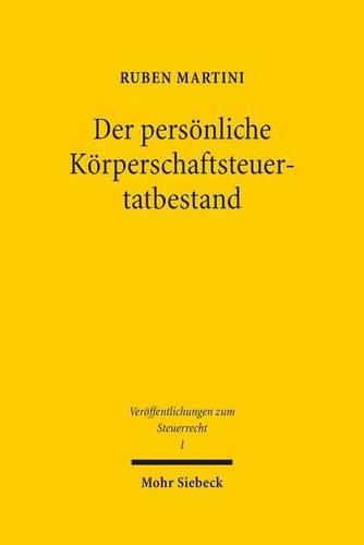 Cover image for Der persoenliche Koerperschaftsteuertatbestand: Eine rechtsvergleichend-historische Analyse der Bestimmung von eigenstandig steuerpflichtigen Personenvereinigungen