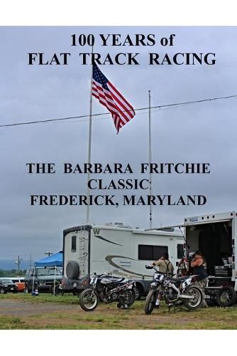 100 Years of Flat Track Racing: The Barbara Fritchie Classic Frederick Maryland