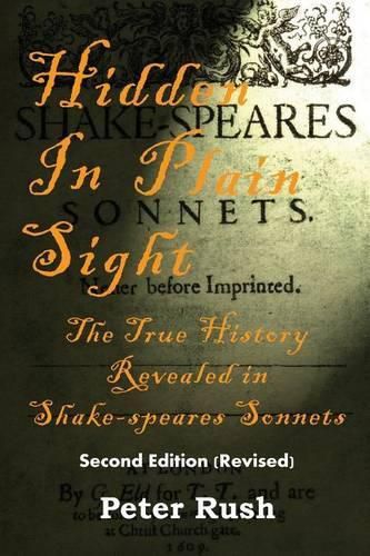 Cover image for Hidden In Plain Sight: The True History Revealed in Shake-speares Sonnets