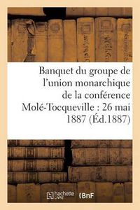 Cover image for Banquet Du Groupe de l'Union Monarchique de la Conference Mole-Tocqueville: 26 Mai 1887