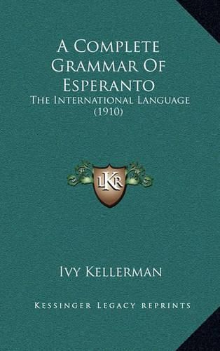Cover image for A Complete Grammar of Esperanto: The International Language (1910)