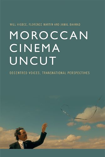 Cover image for Moroccan Cinema Uncut: Decentred Voices, Transnational Perspectives