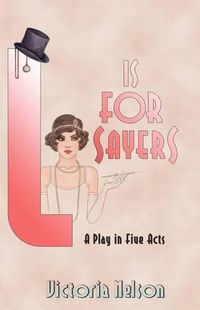 Cover image for L. is for Sayers: A Play in Five Acts