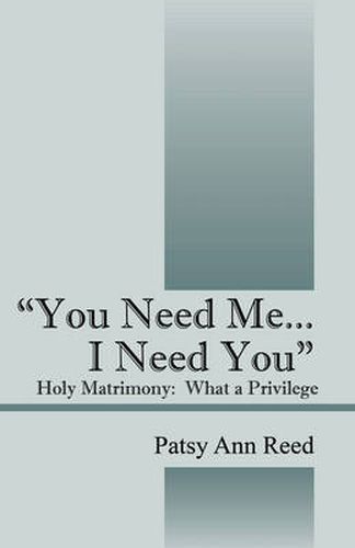 Cover image for You Need Me...I Need You: Holy Matrimony-What a Privilege