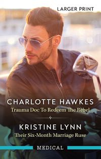 Cover image for Trauma Doc To Redeem The Rebel/Their Six-Month Marriage Ruse