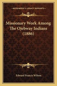 Cover image for Missionary Work Among the Ojebway Indians (1886)