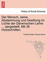 Cover image for Der Mensch, Seine Abstammung Und Gesittung Im Lichte Der Darwinschen Lehre ... Dargestellt. Mit 36 Holzschnitten.