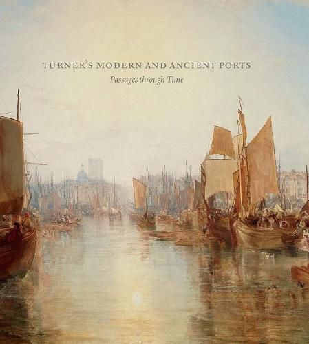 Turner's Modern and Ancient Ports: Passages through Time