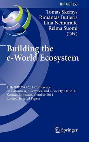 Cover image for Building the e-World Ecosystem: 11th IFIP WG 6.11 Conference on e-Business, e-Services, and e-Society, I3E 2011, Kaunas, Lithuania, October 12-14, 2011, Revised Selected Papers