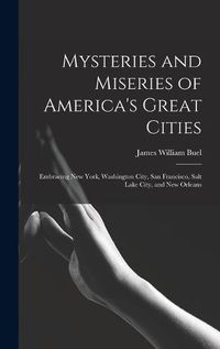 Cover image for Mysteries and Miseries of America's Great Cities