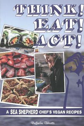 Cover image for Think! Eat! Act!: A Sea Shepherd Chef's Vegan Cookbook