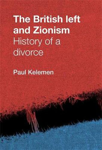 Cover image for The British Left and Zionism: History of a Divorce