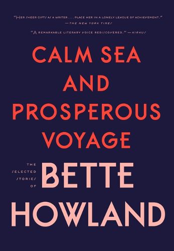 Cover image for Calm Sea and Prosperous Voyage: The Selected Stories of Bette Howland