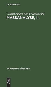 Cover image for Massanalyse, II.: Theorie Und Praxis Der Klassischen Und Der Elektrochemischen Titrierverfahren