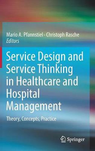 Cover image for Service Design and Service Thinking in Healthcare and Hospital Management: Theory, Concepts, Practice