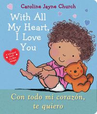 Cover image for With All My Heart, I Love You / Con Todo Mi Corazon, Te Quiero