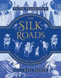 Cover image for The Silk Roads: A New History of the World - Illustrated Edition