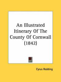 Cover image for An Illustrated Itinerary of the County of Cornwall (1842)