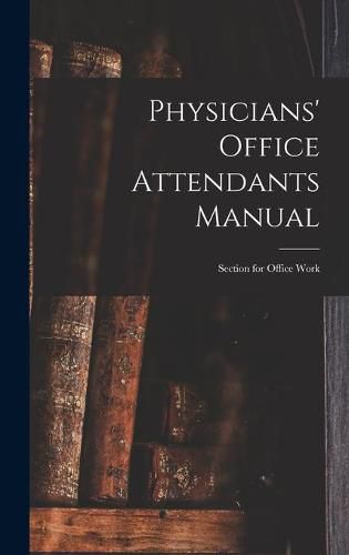 Cover image for Physicians' Office Attendants Manual: Section for Office Work