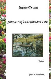 Cover image for Quatre ou cinq femmes attendent la star