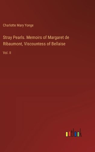 Stray Pearls. Memoirs of Margaret de Ribaumont, Viscountess of Bellaise