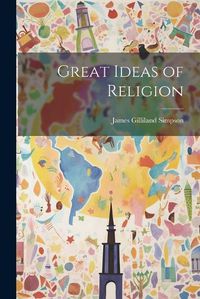 Cover image for Great Ideas of Religion [microform]