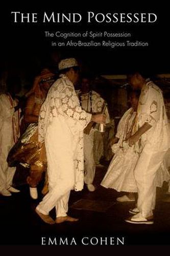 Cover image for The Mind Possessed: The Cognition of Spirit Possession in an Afro-Brazilian Religious Tradition