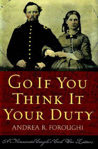 Cover image for Go If You Think it Your Duty: A Minnesota Couple's Civil War Letters