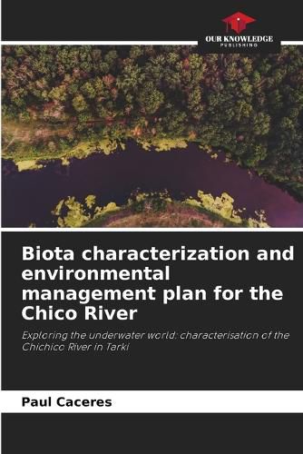 Biota characterization and environmental management plan for the Chico River